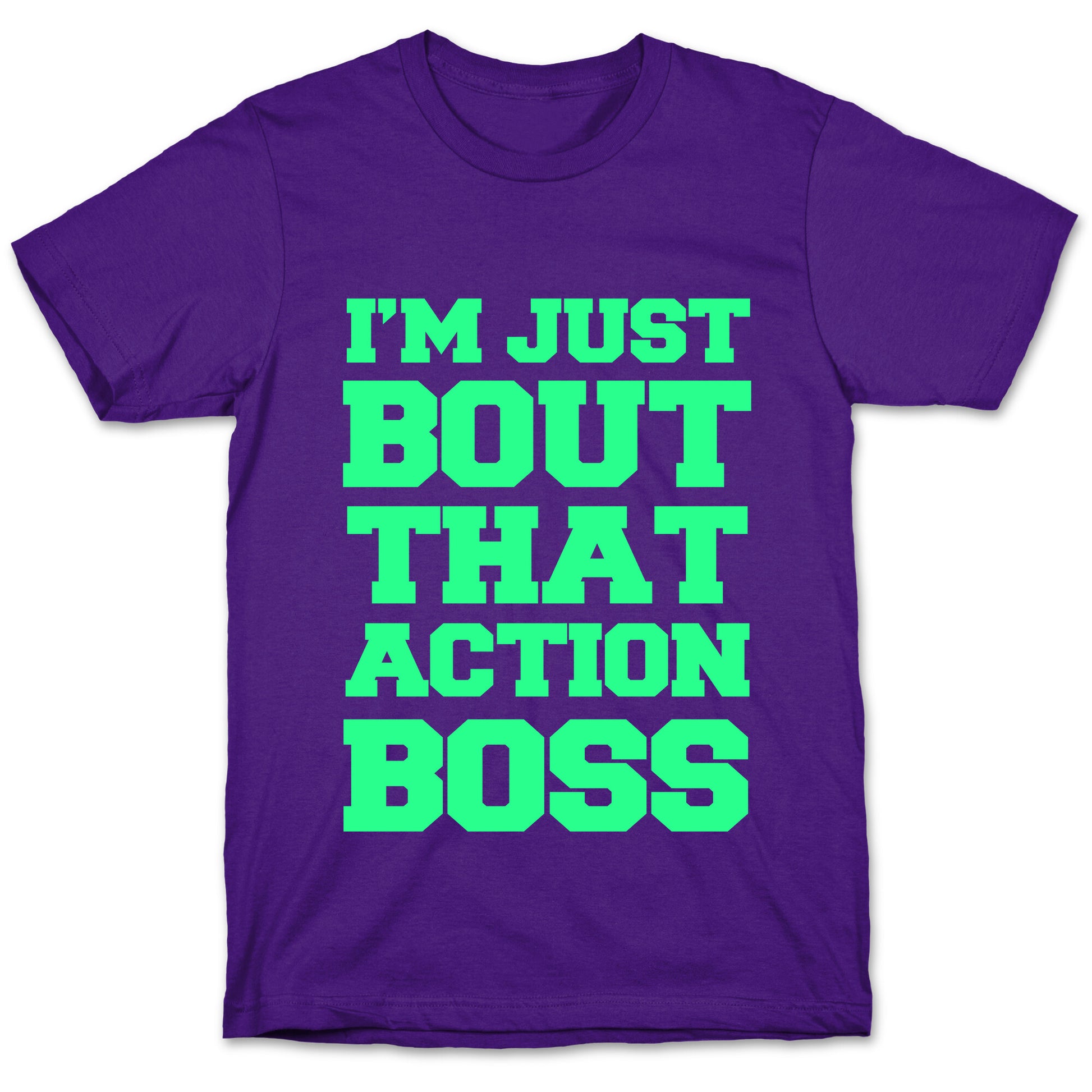 I'm Just Bout That Action Boss T-Shirt
