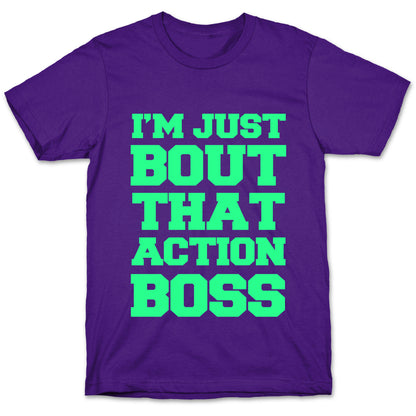 I'm Just Bout That Action Boss T-Shirt