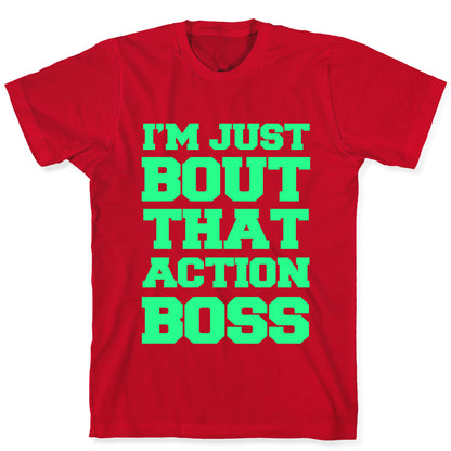 I'm Just Bout That Action Boss T-Shirt