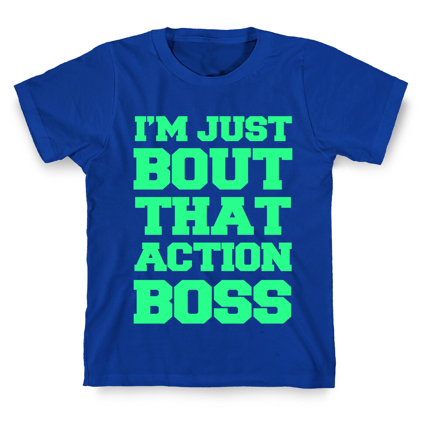 I'm Just Bout That Action Boss T-Shirt