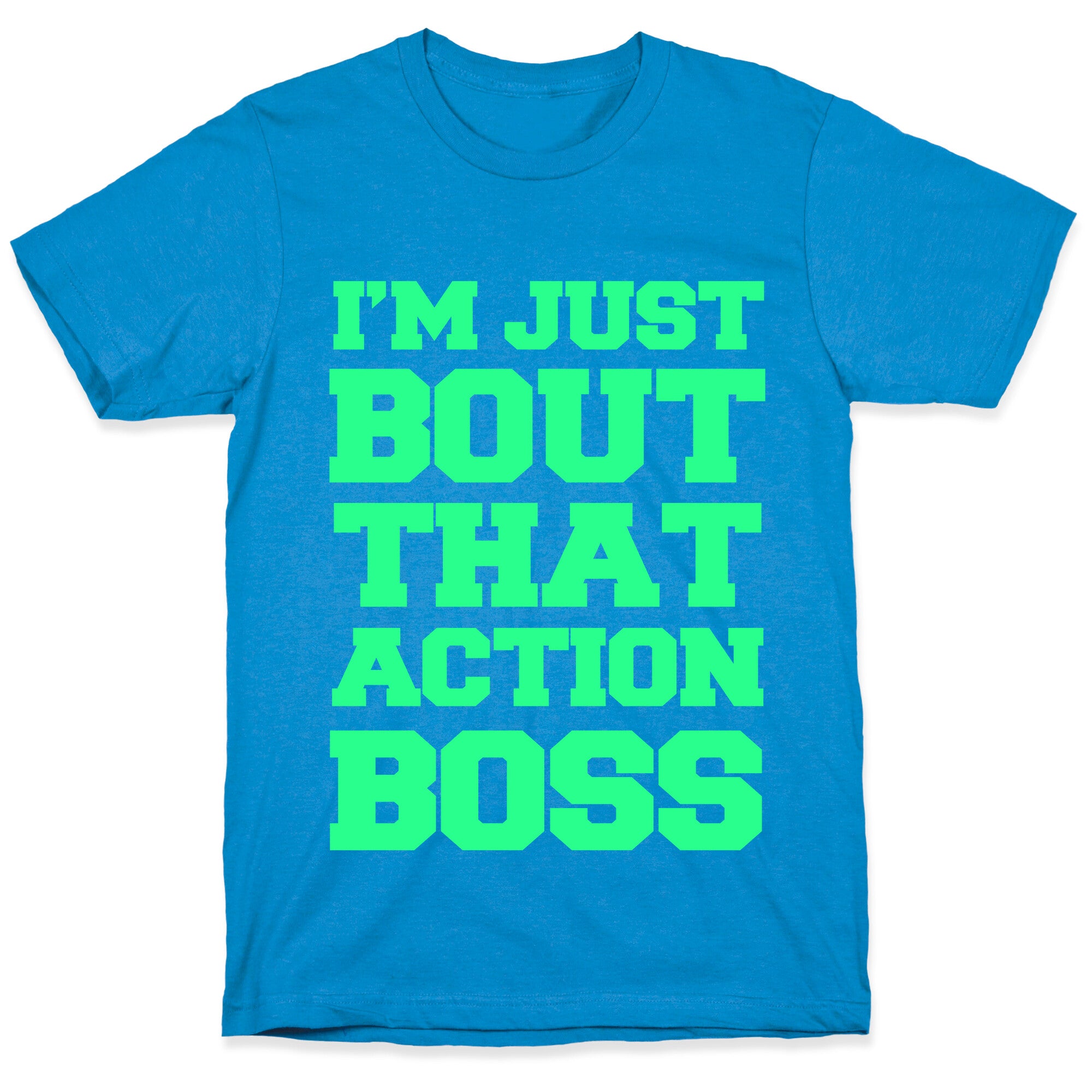 I'm Just Bout That Action Boss T-Shirt