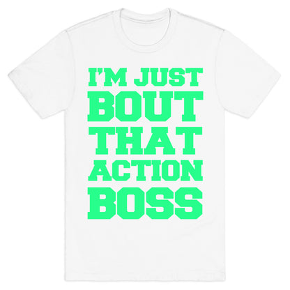 I'm Just Bout That Action Boss T-Shirt