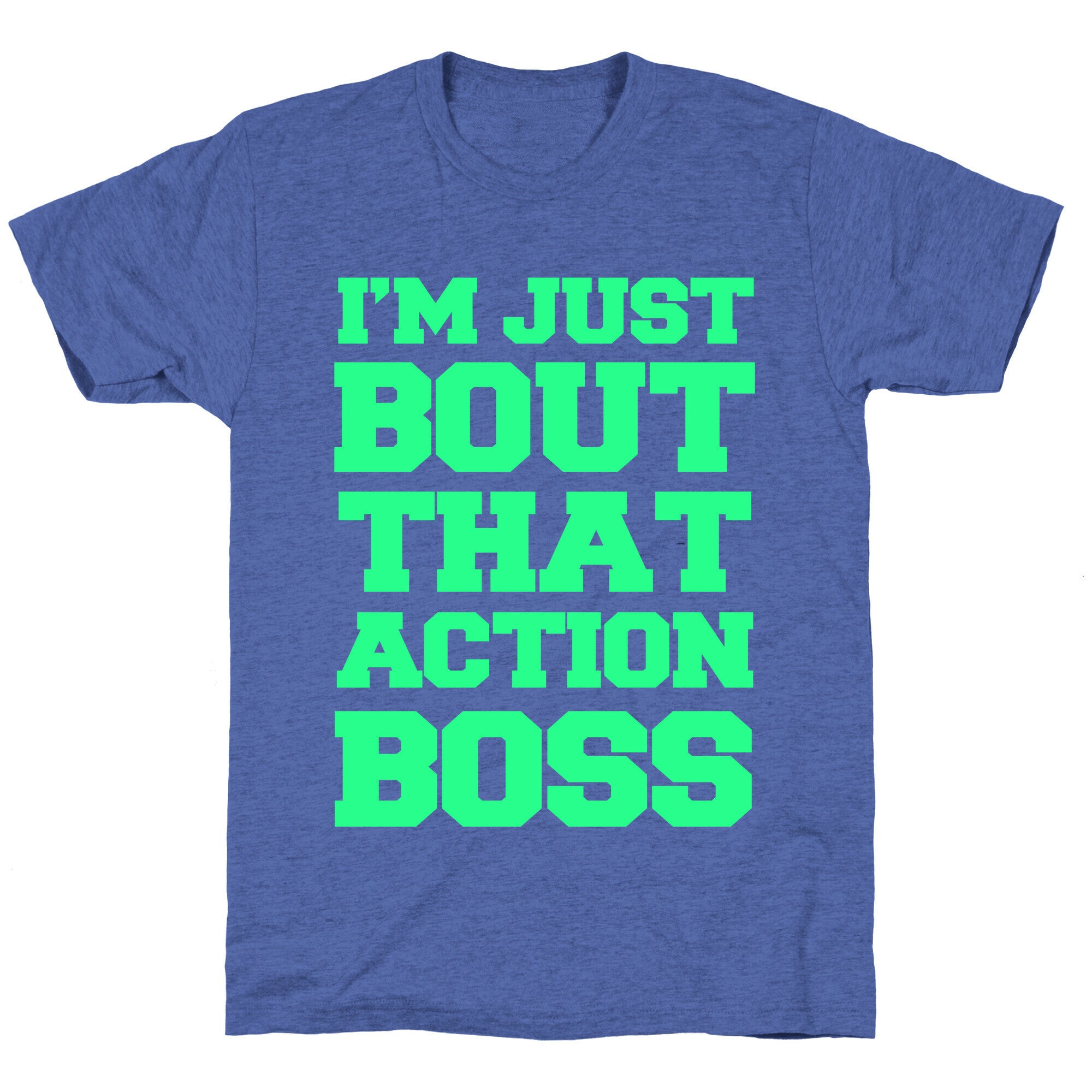 I'm Just Bout That Action Boss Unisex Triblend Tee