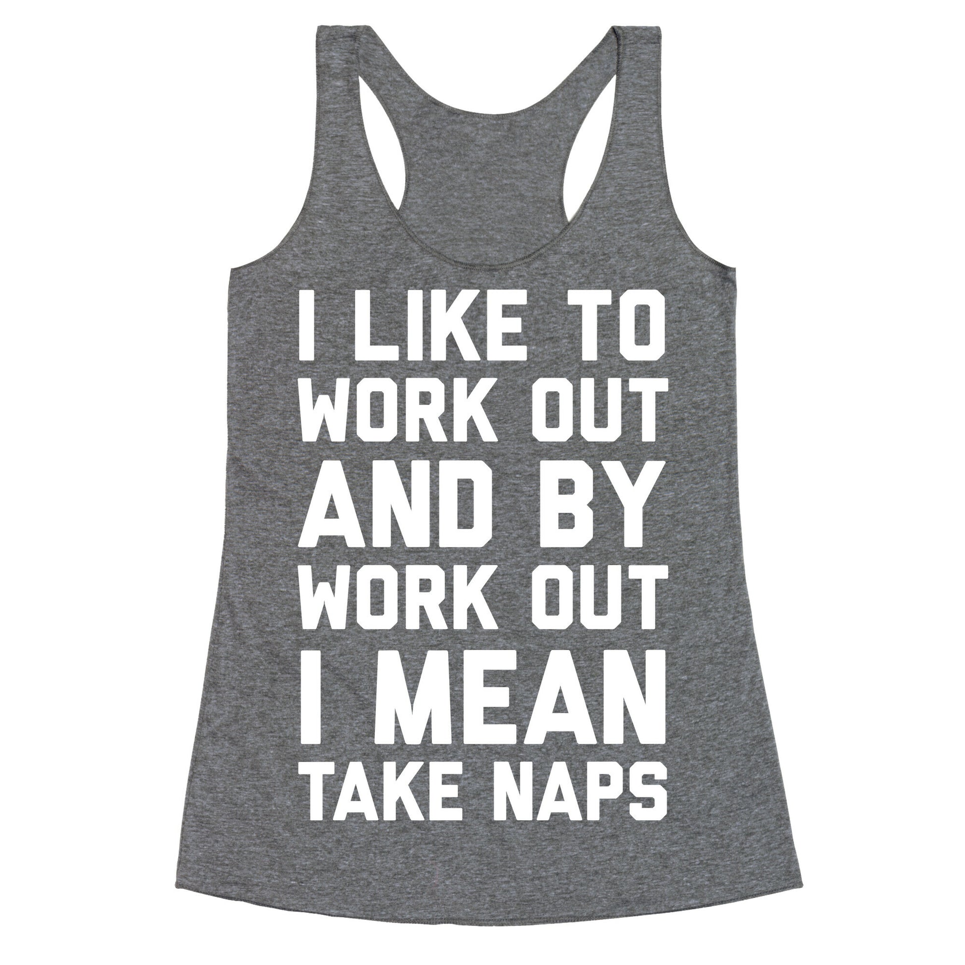 I Like To Work Out And By Work Out I Mean Take Naps Racerback Tank