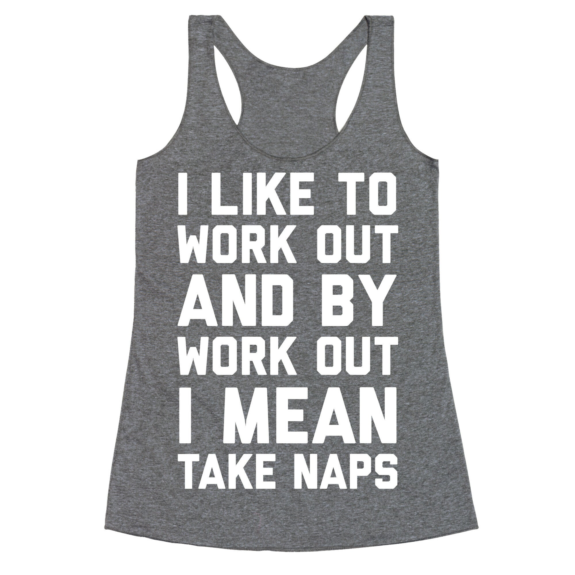 I Like To Work Out And By Work Out I Mean Take Naps Racerback Tank