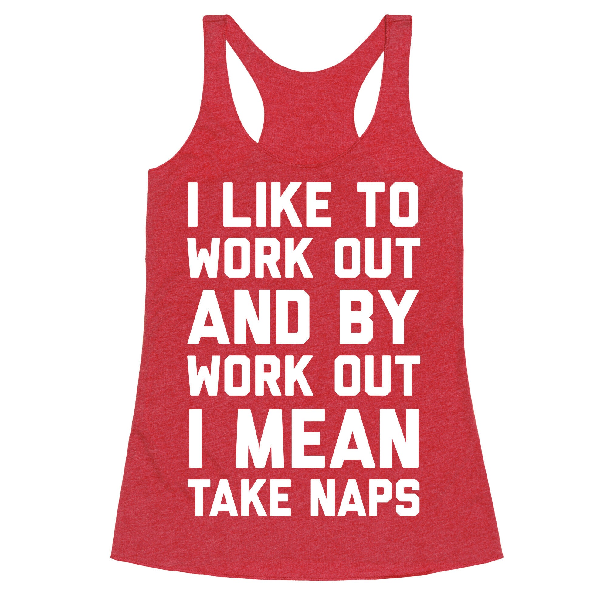 I Like To Work Out And By Work Out I Mean Take Naps Racerback Tank