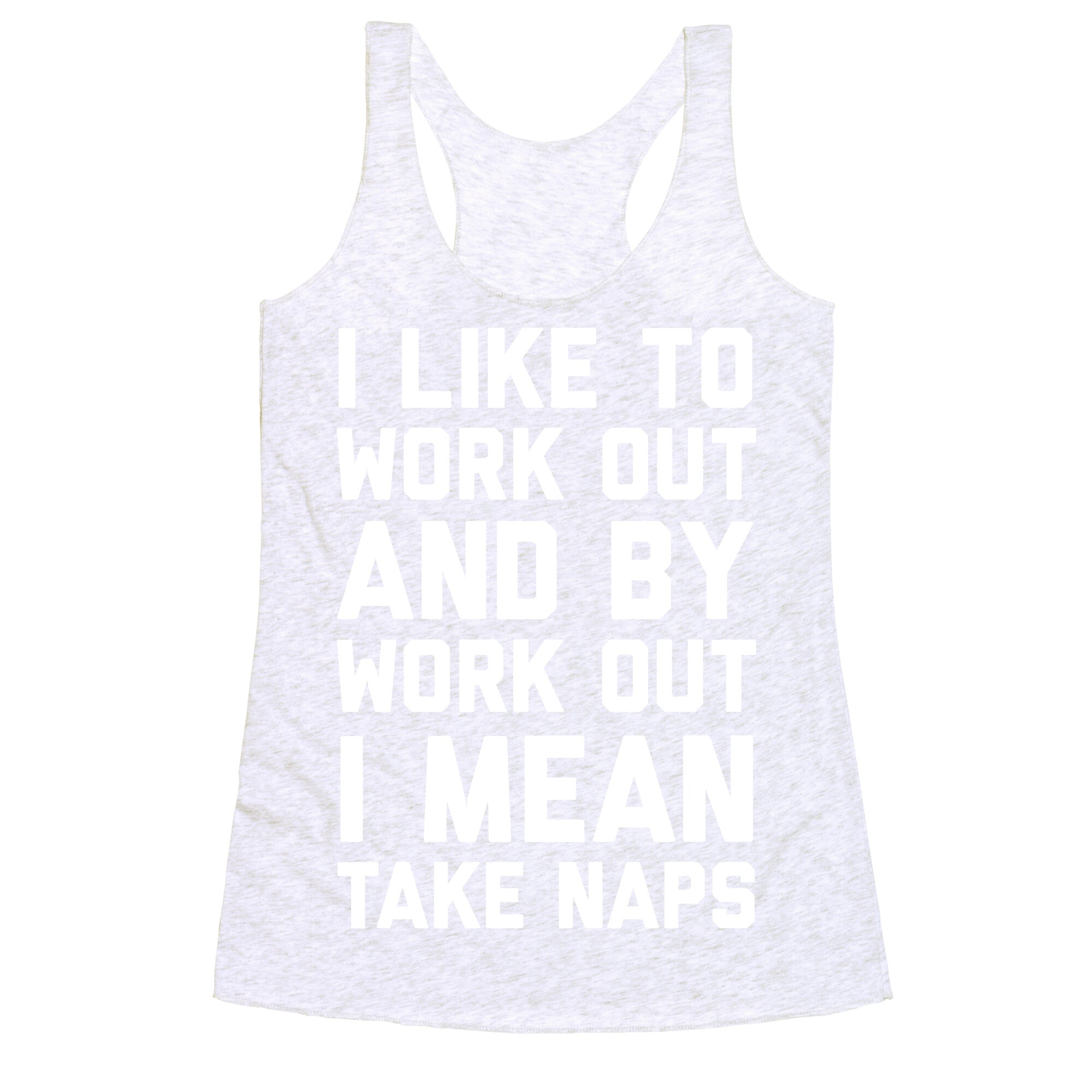 I Like To Work Out And By Work Out I Mean Take Naps Racerback Tank