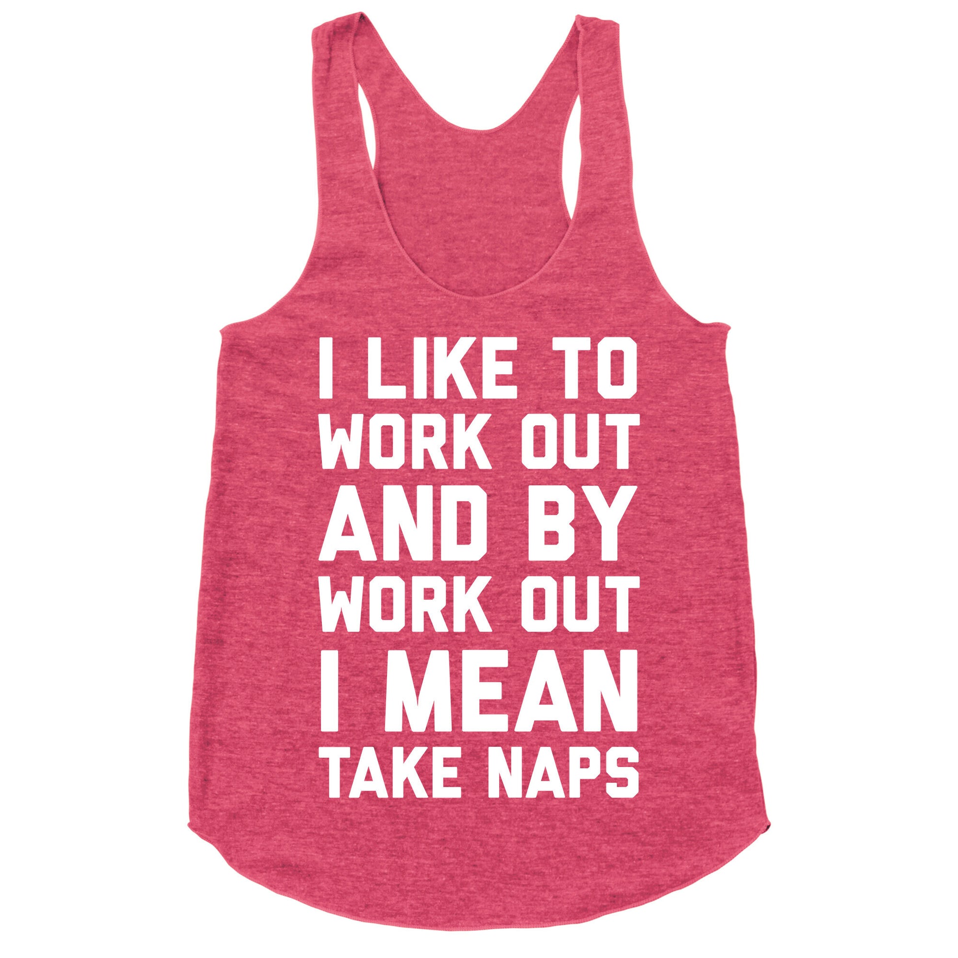 I Like To Work Out And By Work Out I Mean Take Naps Racerback Tank