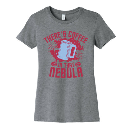 There's Coffee in That Nebula Women's Cotton Tee