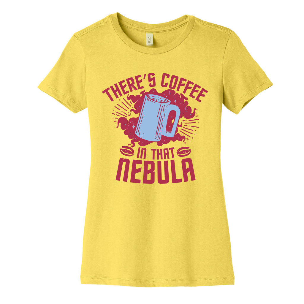 There's Coffee in That Nebula Women's Cotton Tee