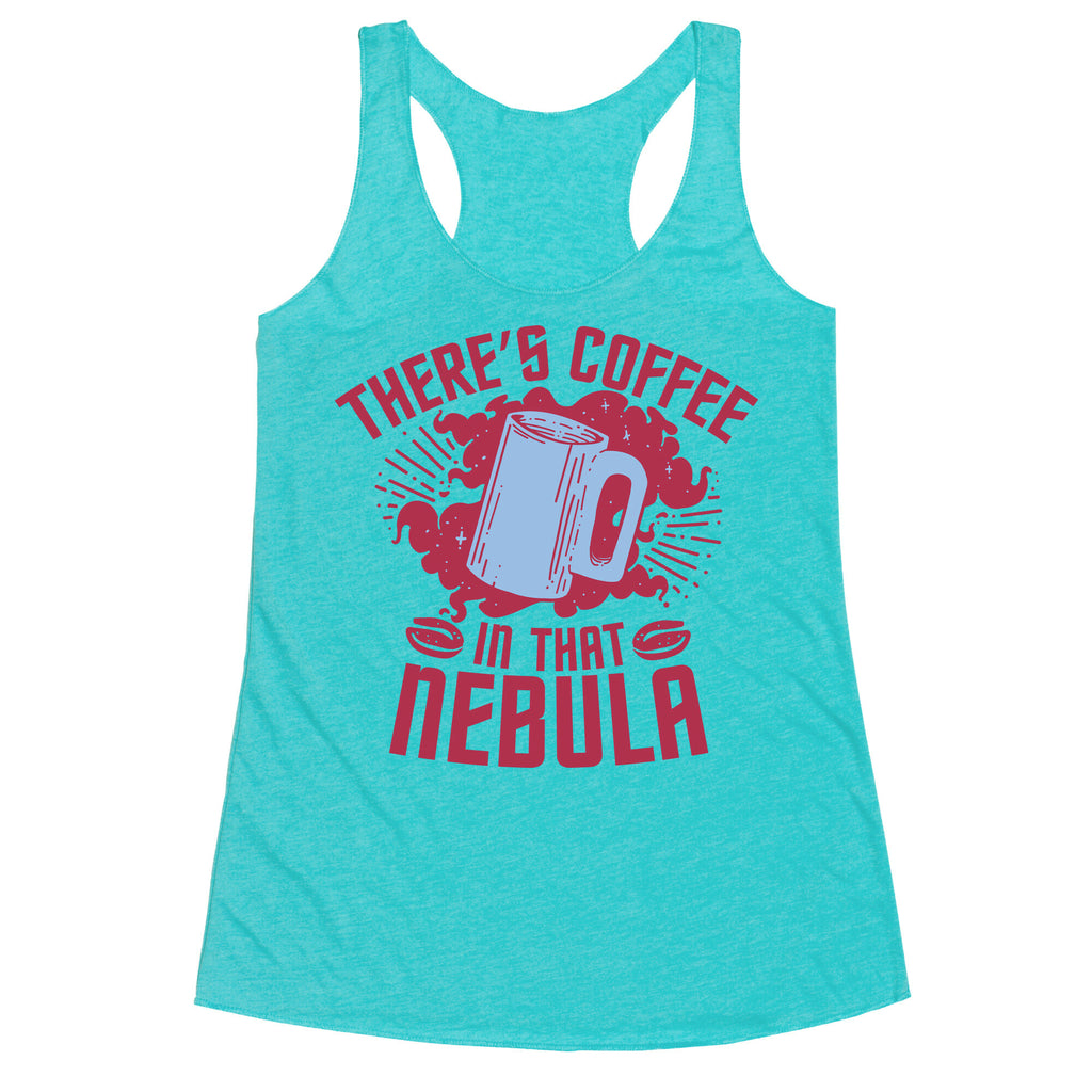 There's Coffee in That Nebula Racerback Tank