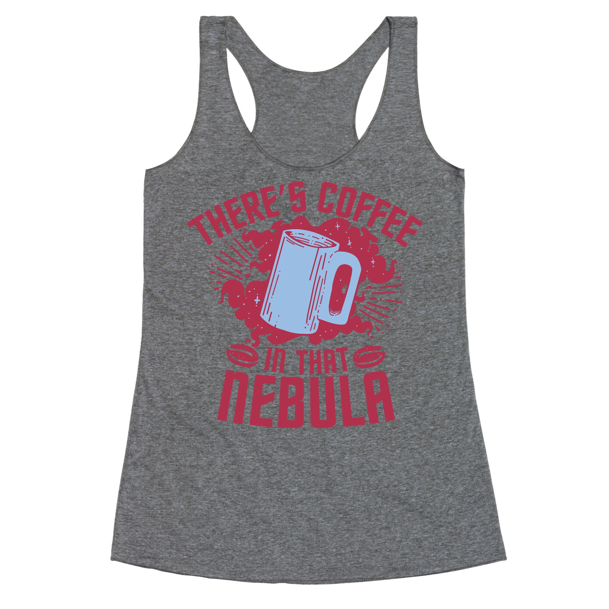 There's Coffee in That Nebula Racerback Tank