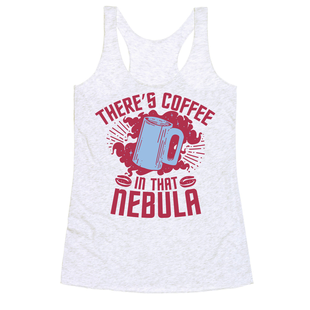 There's Coffee in That Nebula Racerback Tank