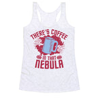 There's Coffee in That Nebula Racerback Tank