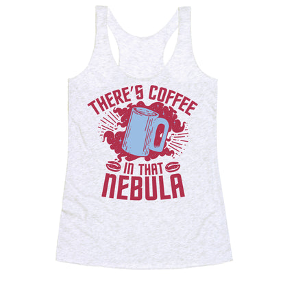 There's Coffee in That Nebula Racerback Tank