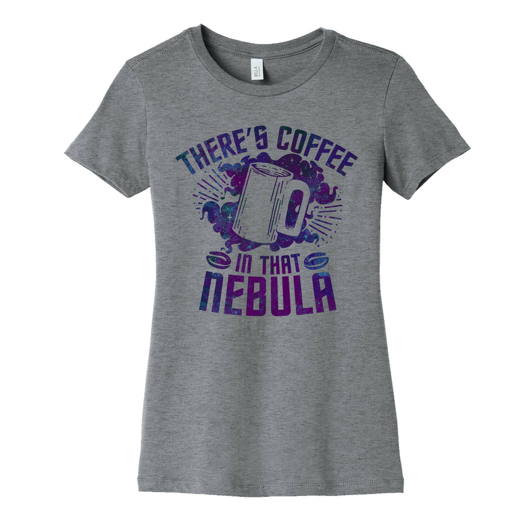 There's Coffee in That Nebula Women's Cotton Tee