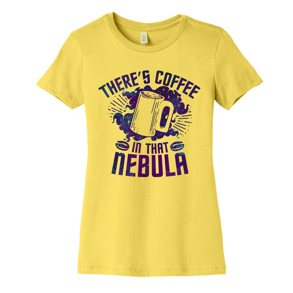 There's Coffee in That Nebula Women's Cotton Tee