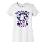 There's Coffee in That Nebula Women's Cotton Tee