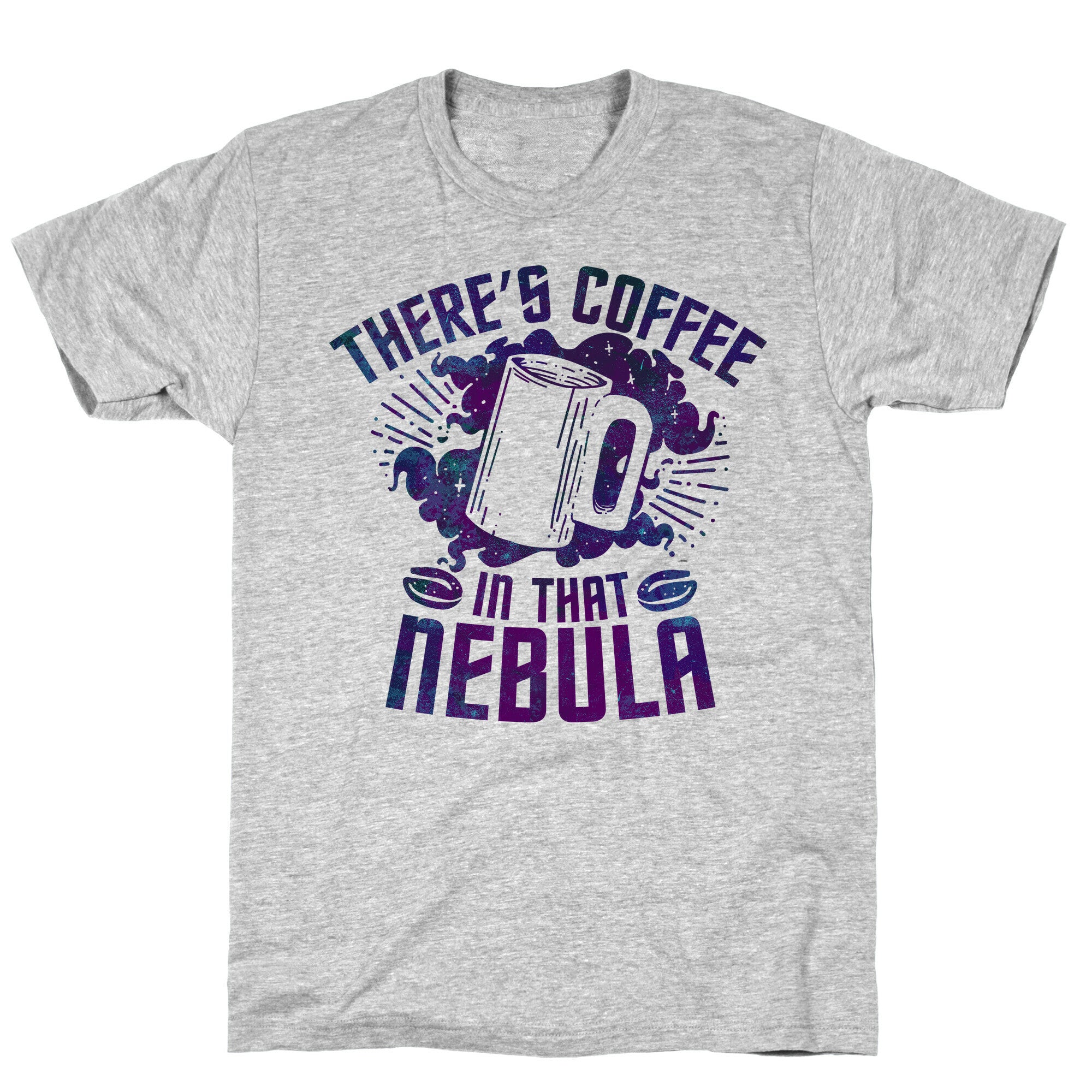 There's Coffee in That Nebula T-Shirt