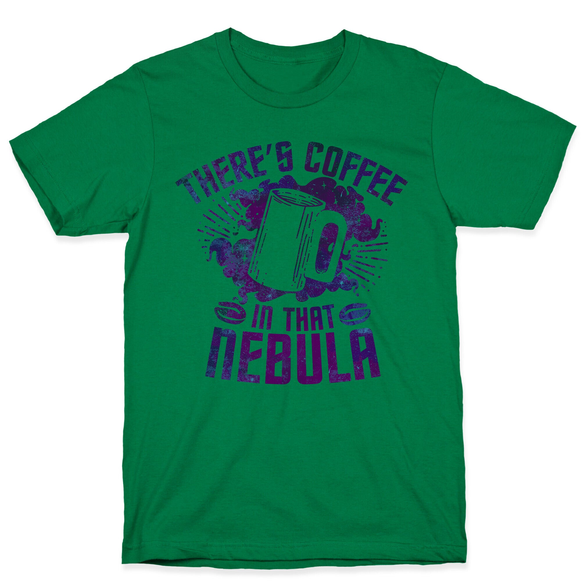 There's Coffee in That Nebula T-Shirt
