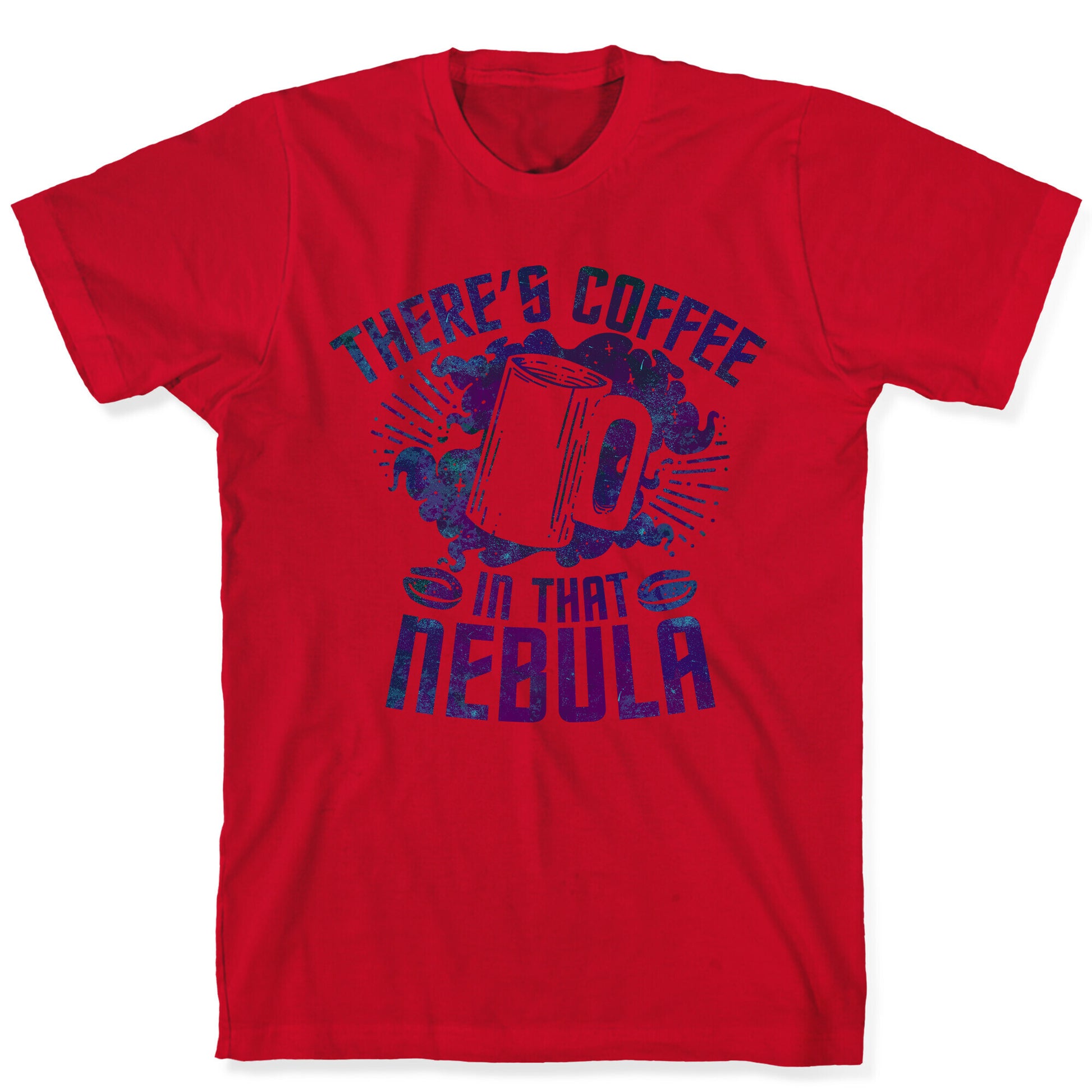 There's Coffee in That Nebula T-Shirt