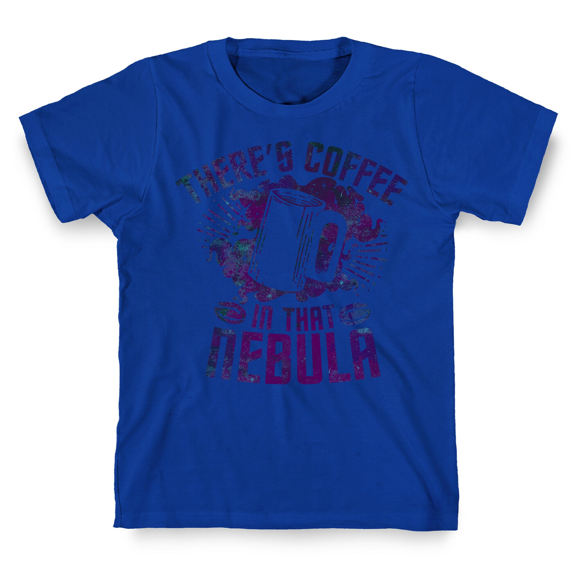 There's Coffee in That Nebula T-Shirt