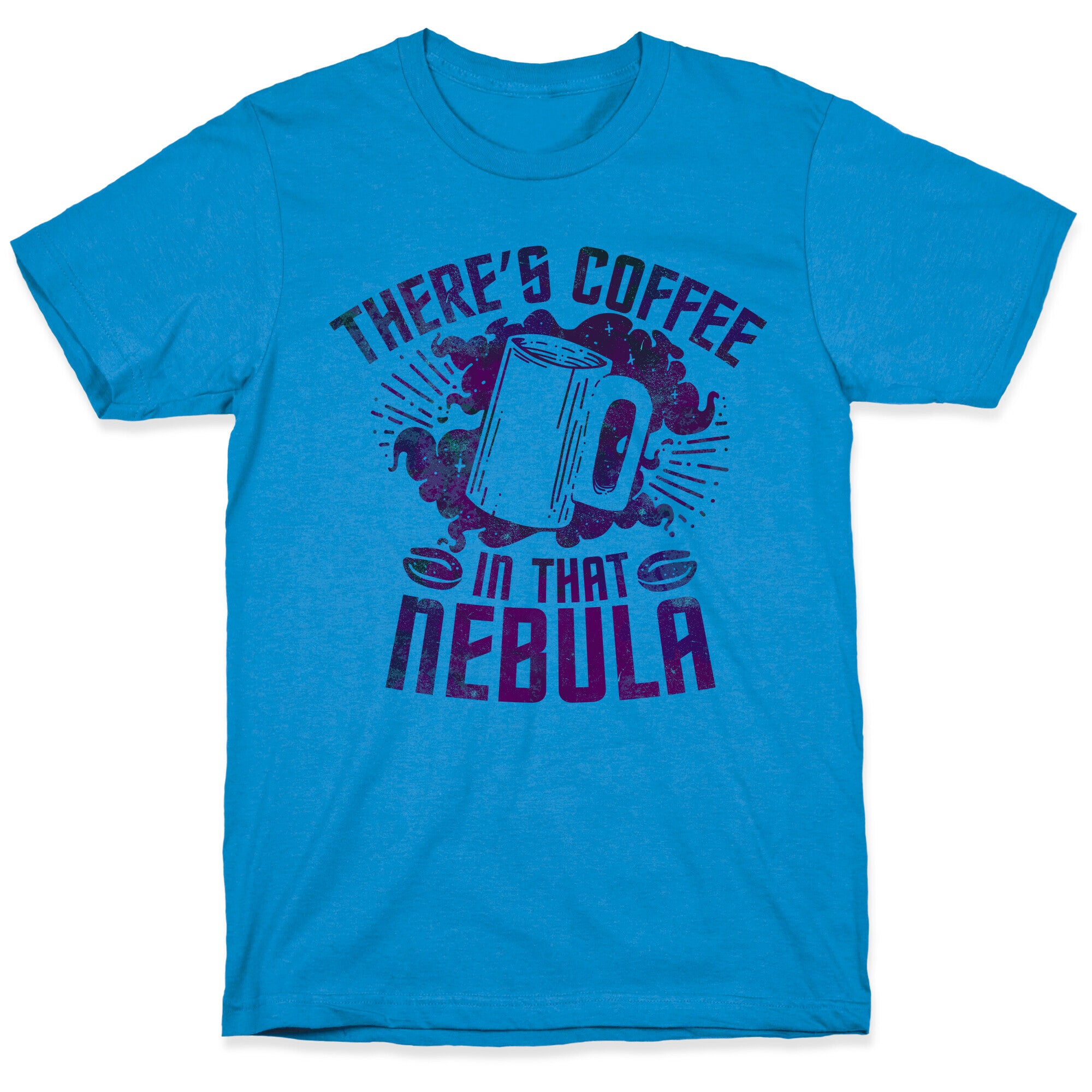 There's Coffee in That Nebula T-Shirt