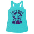 There's Coffee in That Nebula Racerback Tank