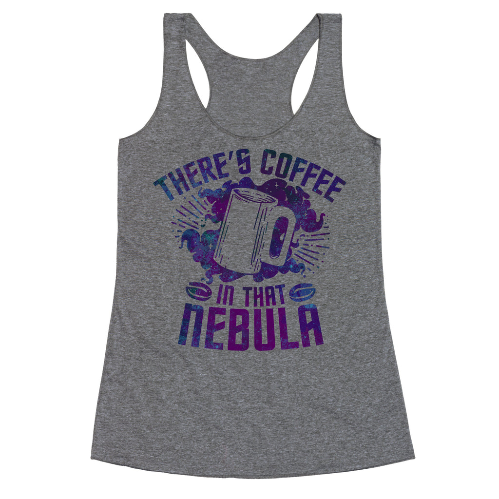 There's Coffee in That Nebula Racerback Tank