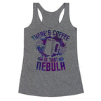 There's Coffee in That Nebula Racerback Tank