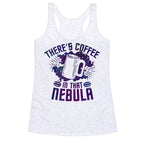 There's Coffee in That Nebula Racerback Tank