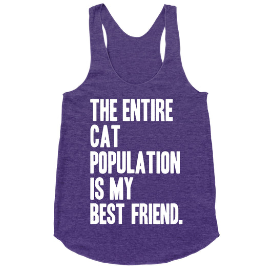 The Entire Cat Population Is My Best Friend Racerback Tank
