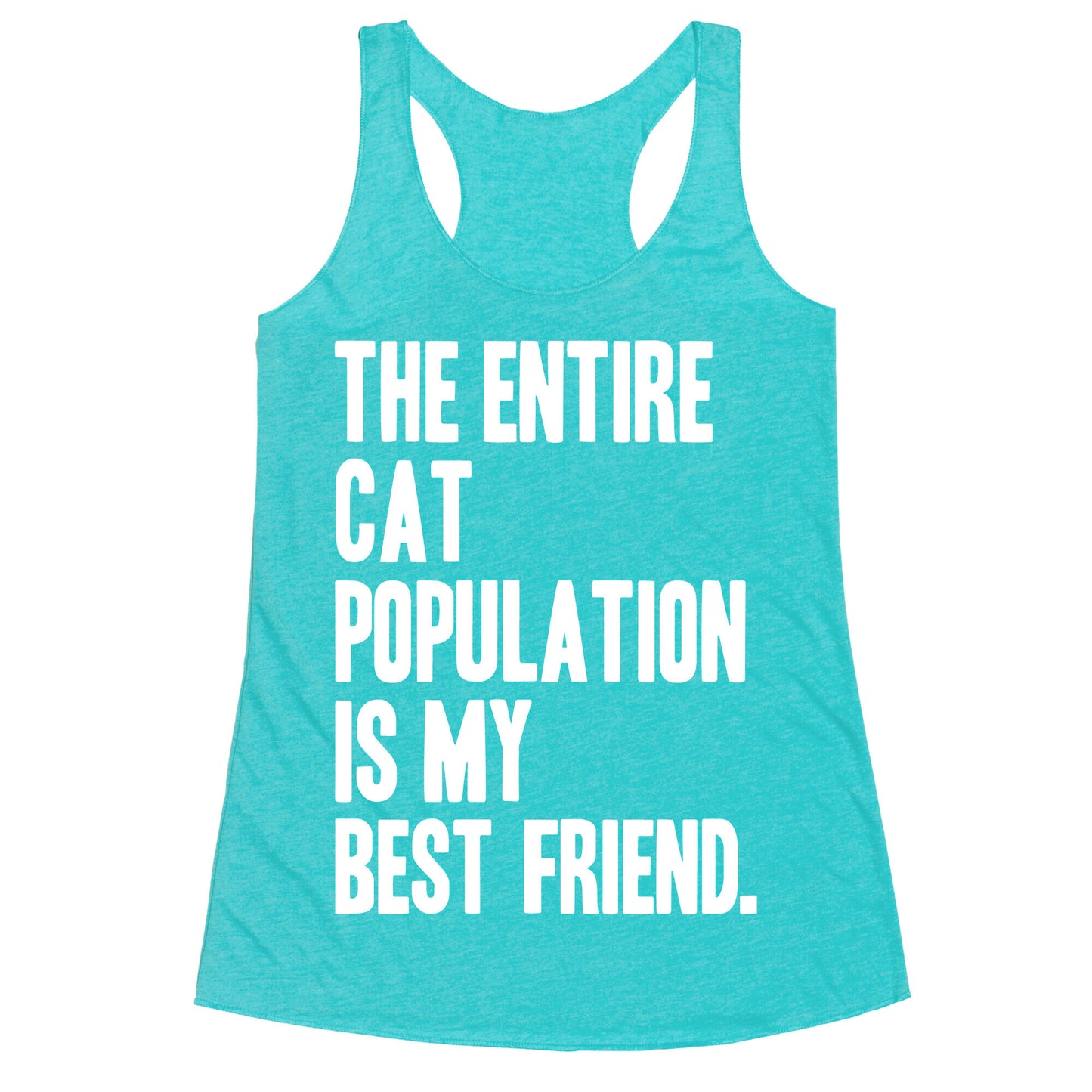 The Entire Cat Population Is My Best Friend Racerback Tank