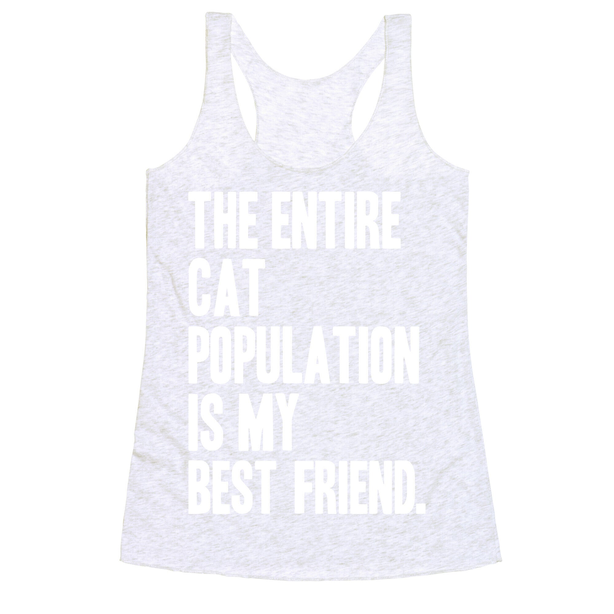 The Entire Cat Population Is My Best Friend Racerback Tank