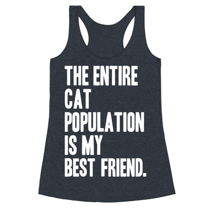 The Entire Cat Population Is My Best Friend Racerback Tank