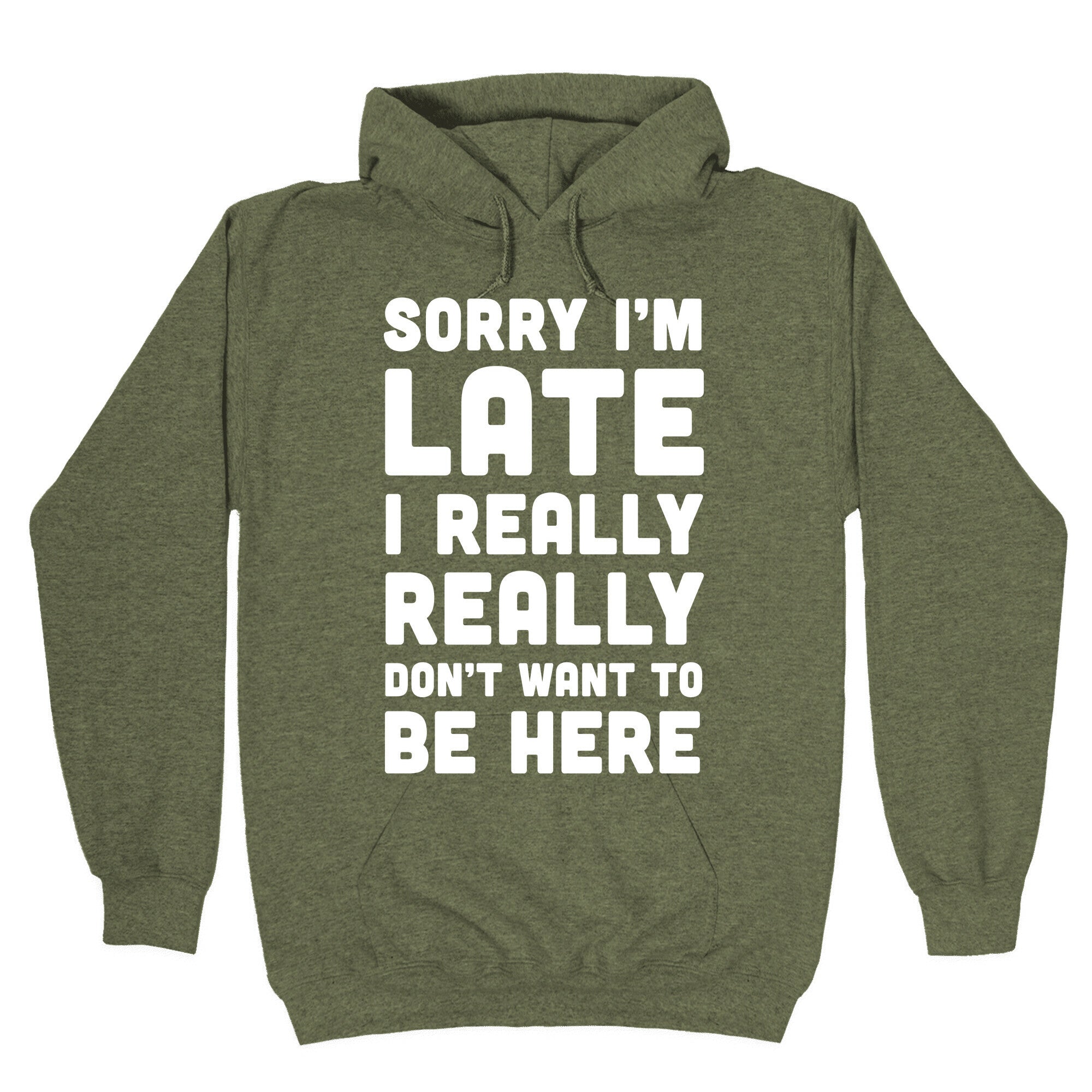 Sorry I'm Late I Really Really Don't Want To Be Here Hoodie