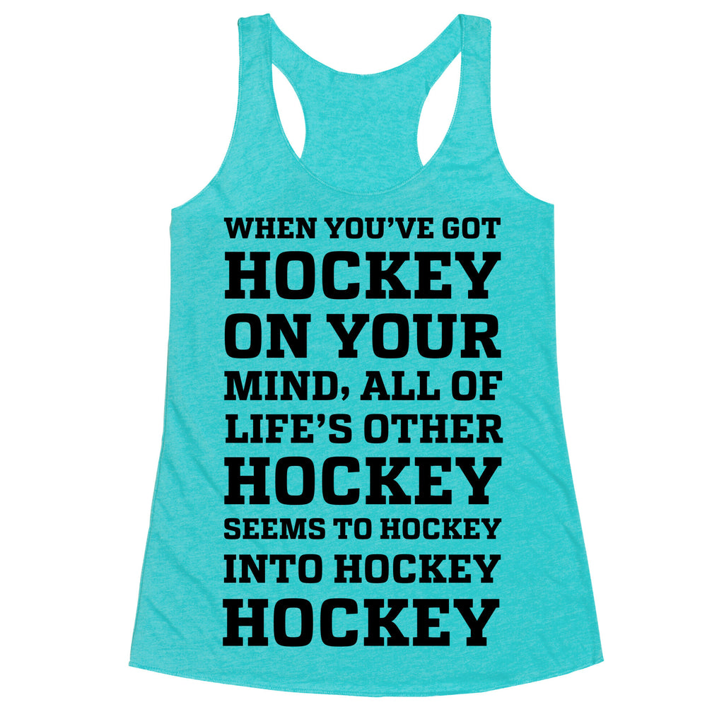 When You've Got Hockey On Your Mind.... Racerback Tank