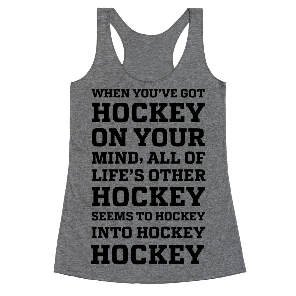 When You've Got Hockey On Your Mind.... Racerback Tank