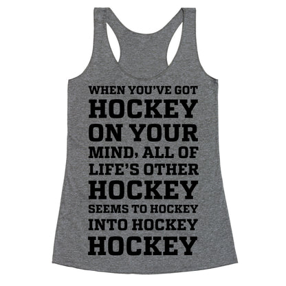 When You've Got Hockey On Your Mind.... Racerback Tank