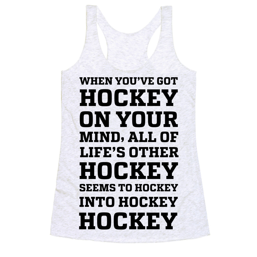 When You've Got Hockey On Your Mind.... Racerback Tank