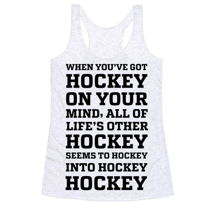 When You've Got Hockey On Your Mind.... Racerback Tank