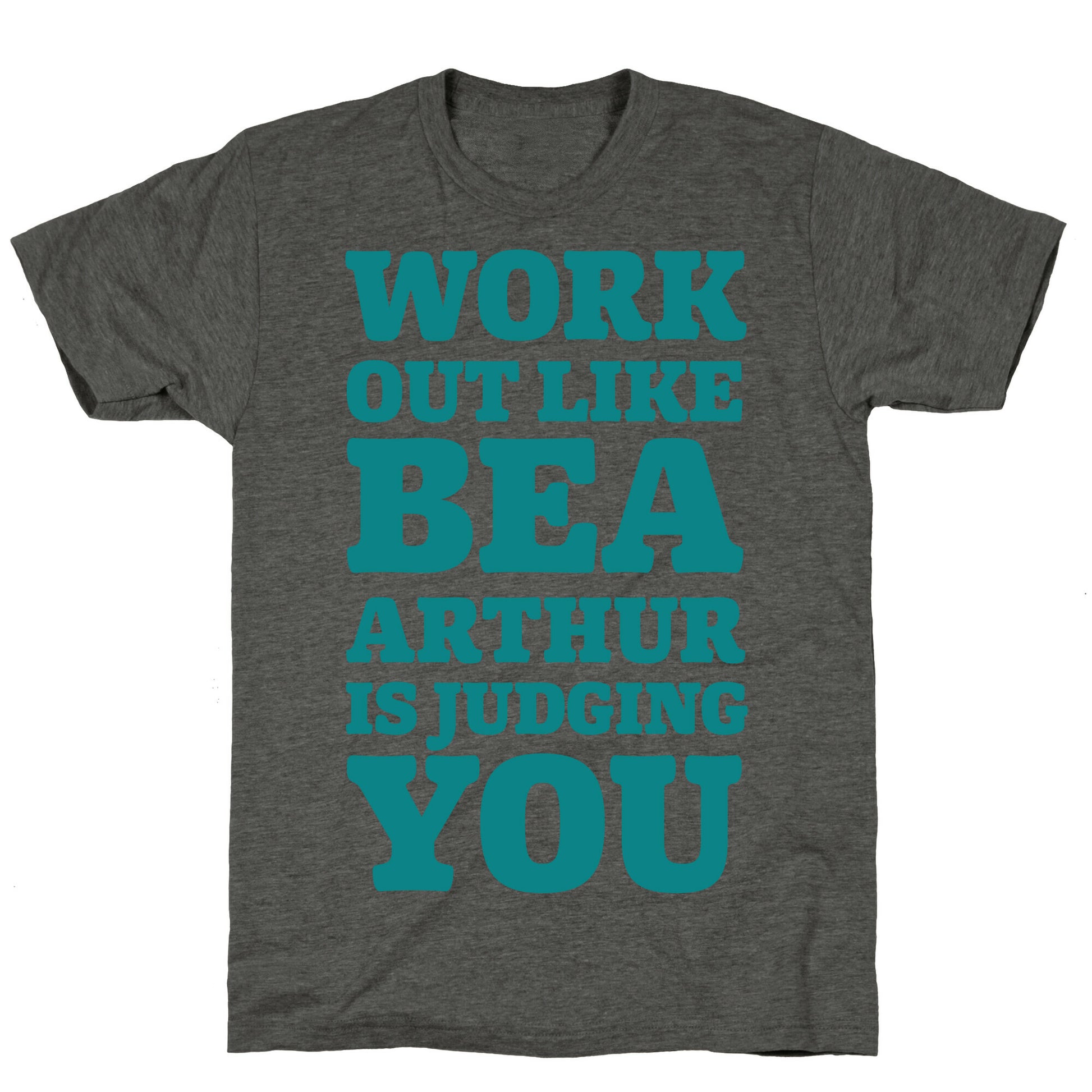 Workout Like Bea Arthur is Judging You Unisex Triblend Tee