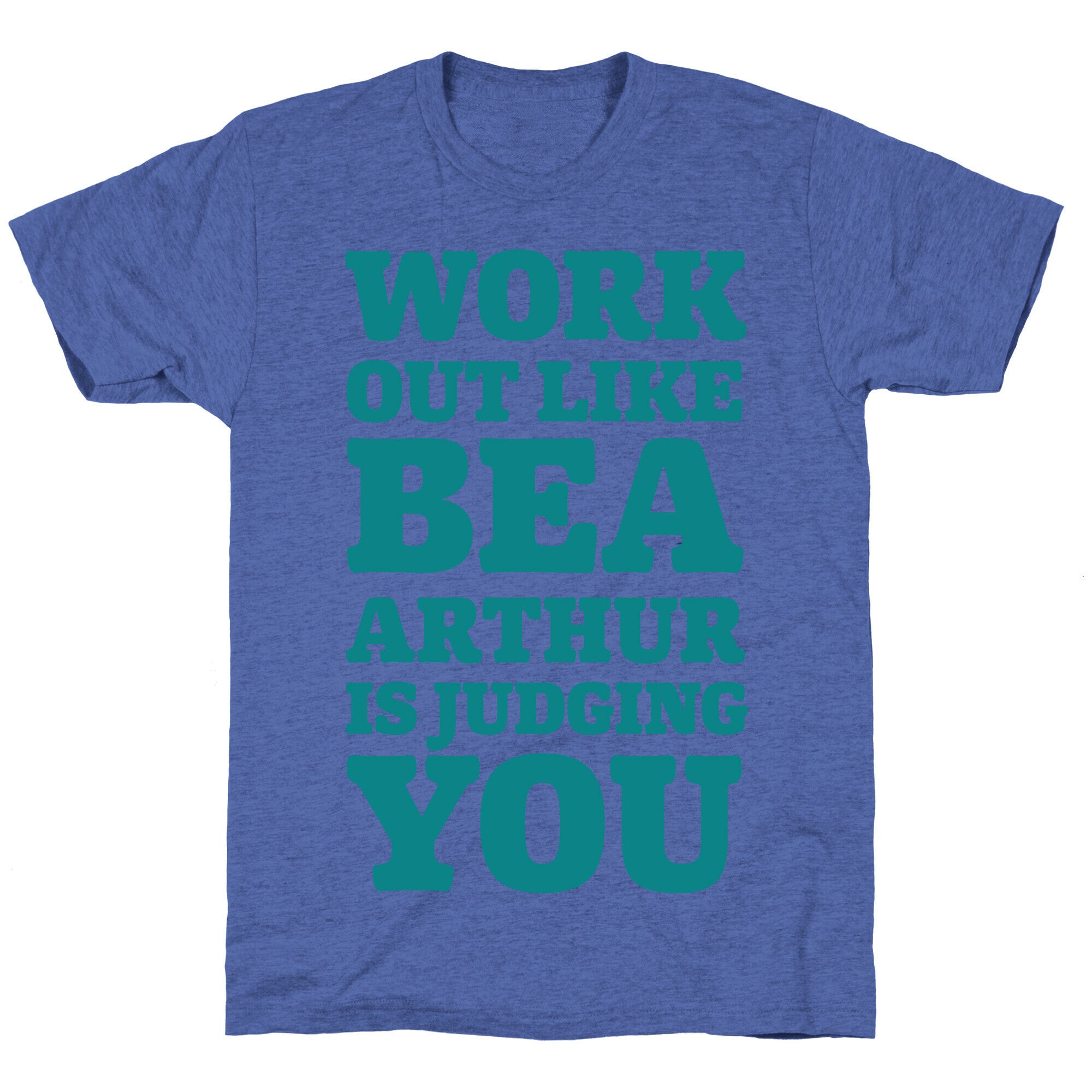 Workout Like Bea Arthur is Judging You Unisex Triblend Tee