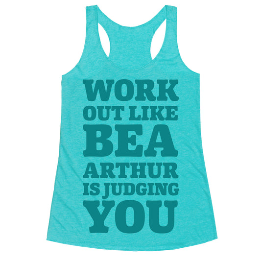 Workout Like Bea Arthur is Judging You Racerback Tank