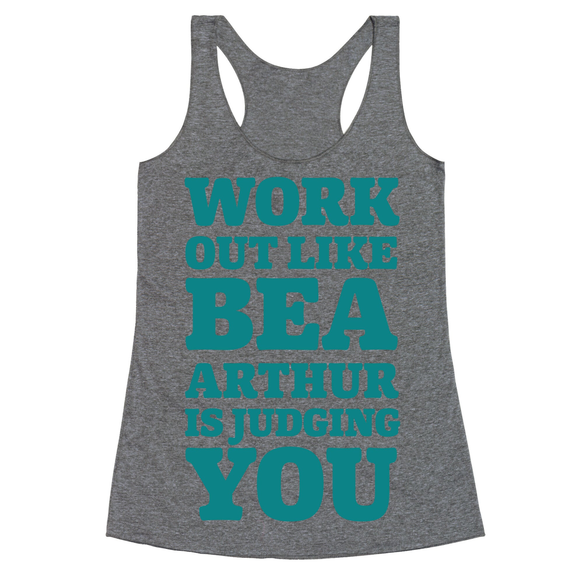 Workout Like Bea Arthur is Judging You Racerback Tank