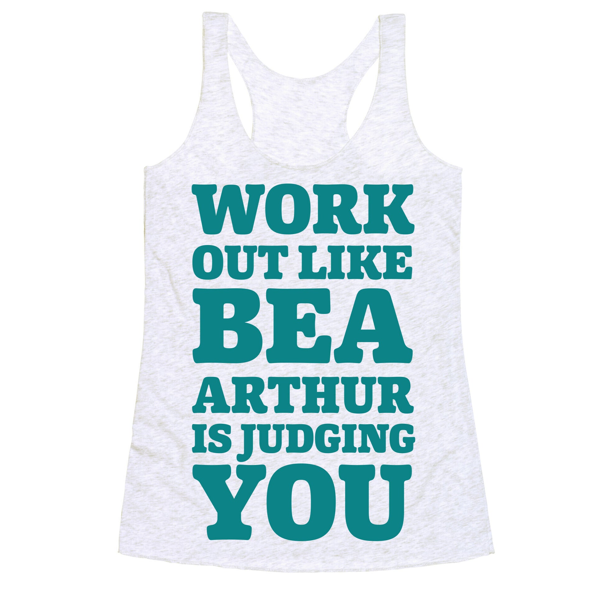 Workout Like Bea Arthur is Judging You Racerback Tank