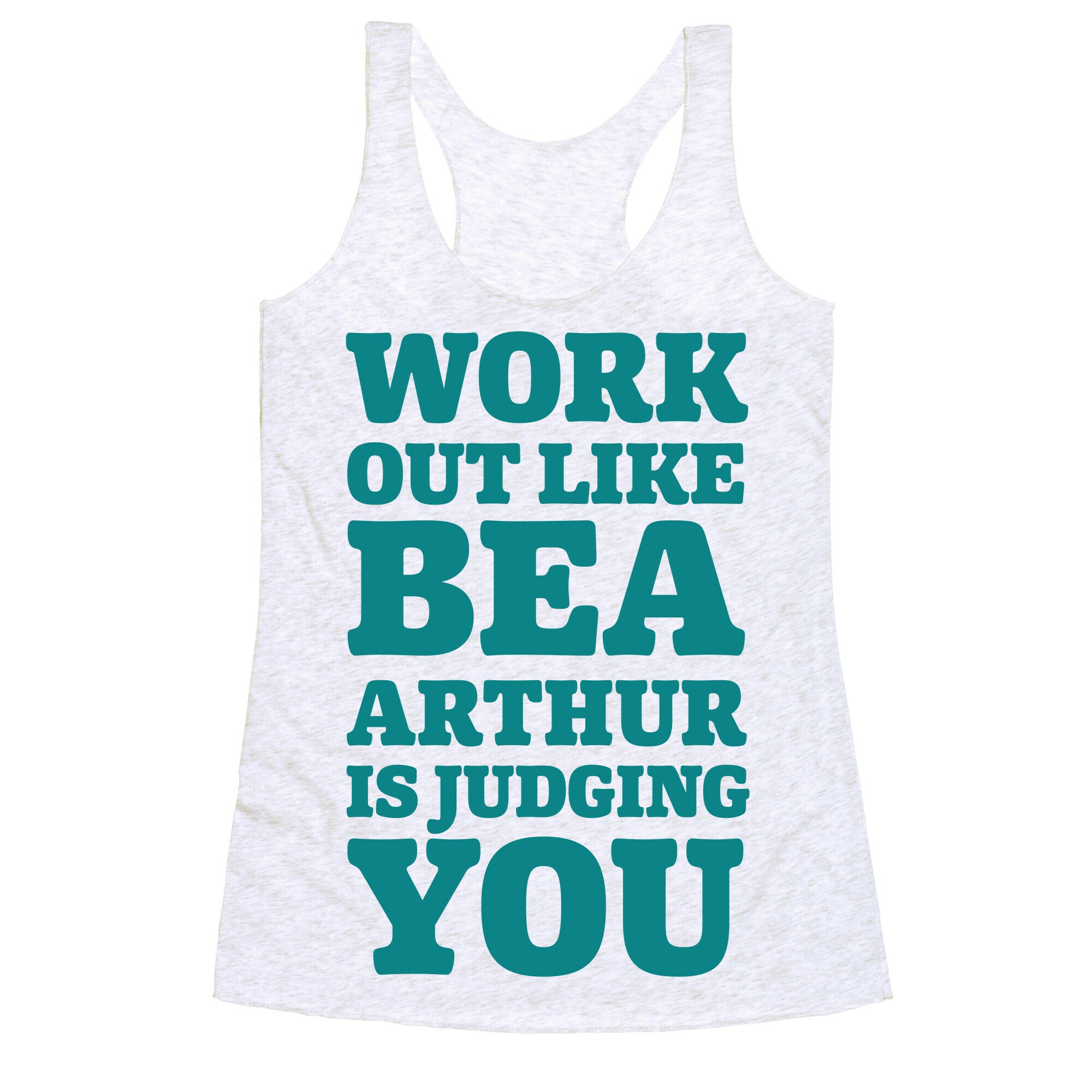 Workout Like Bea Arthur is Judging You Racerback Tank