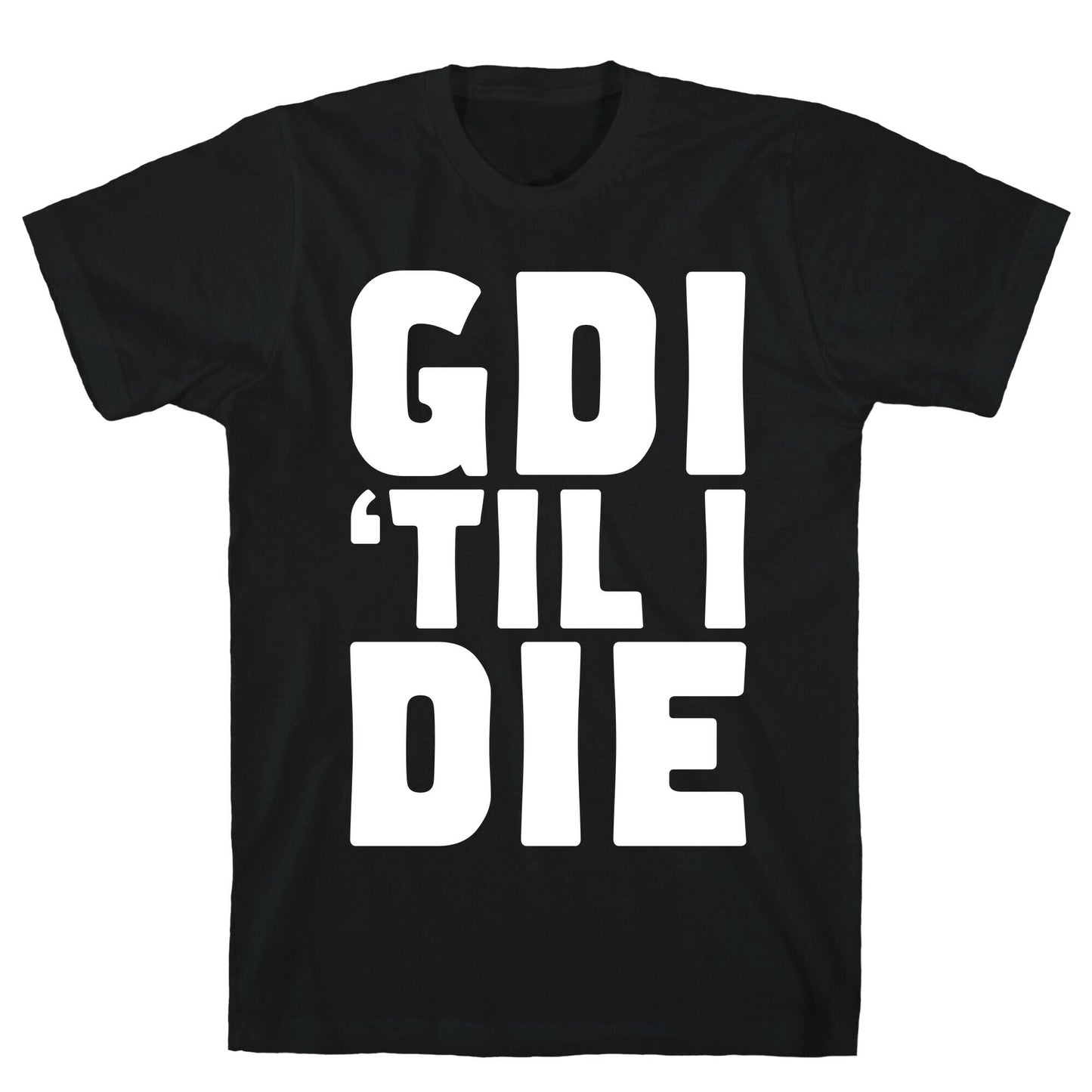 GDI 'Till I Die T-Shirt