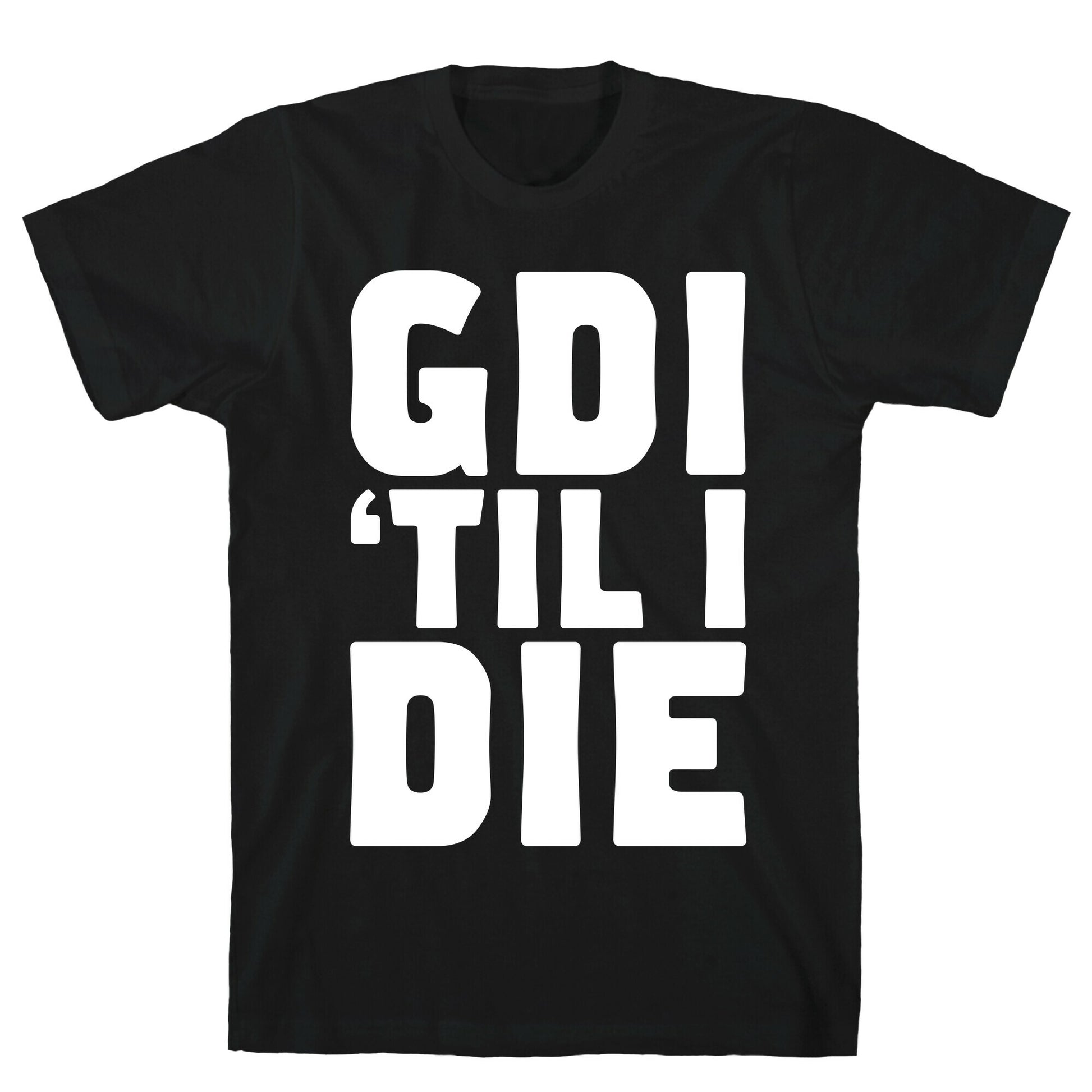 GDI 'Till I Die T-Shirt