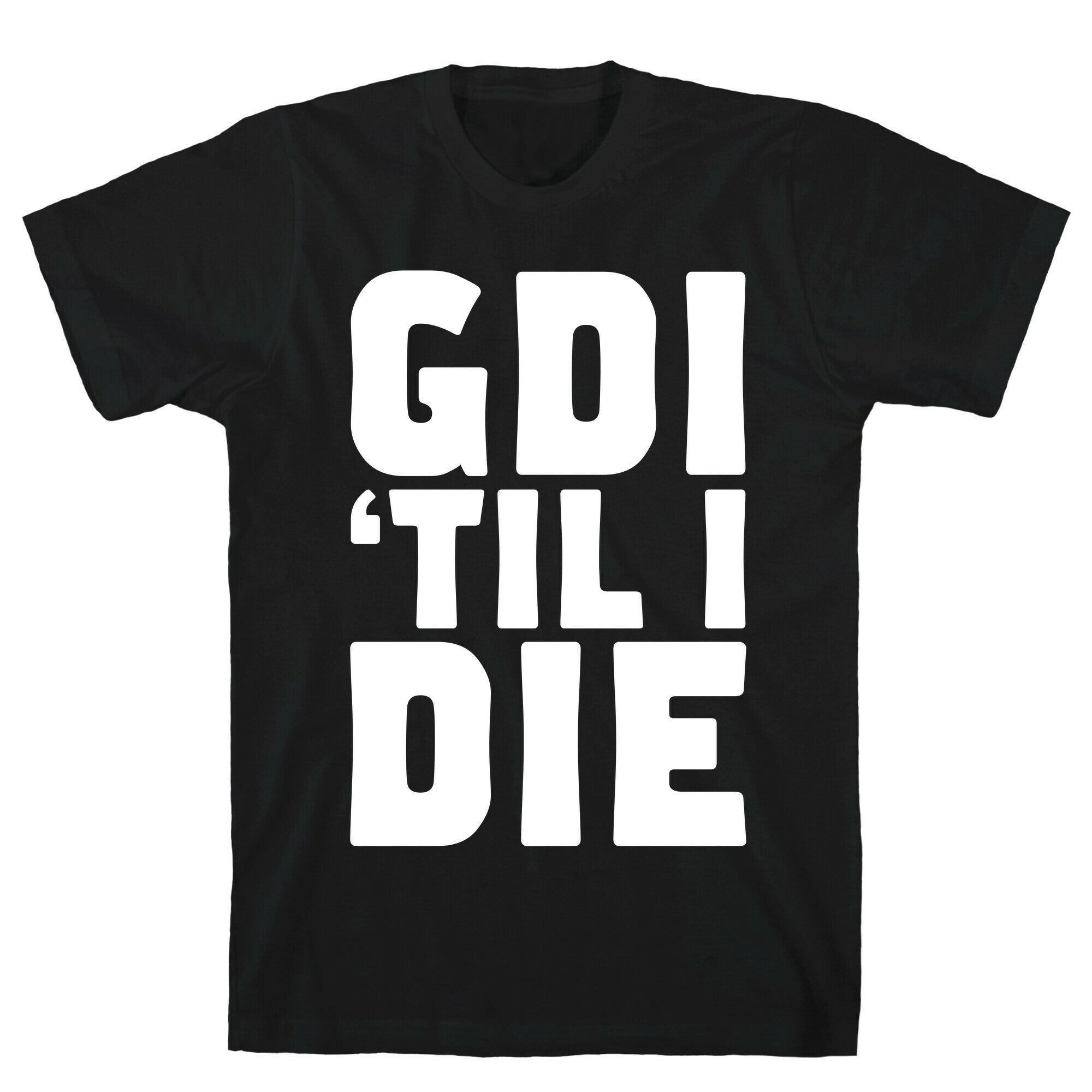 GDI 'Till I Die T-Shirt